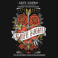 Swipe Right: The Life-and-Death Power of Sex and Romance - Levi Lusko