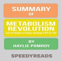 Summary of Metabolism Revolution: Lose 14 Pounds in 14 Days and Keep It Off for Life by Haylie Pomroy - SpeedyReads