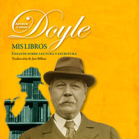 Mis libros. Ensayos sobre la escritura y la lectura - Sir Arthur Conan Doyle