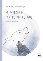 De wijsheid van de witte wolf: Kracht vinden in jezelf - Aljoschja Long, Ronald Schweppe
