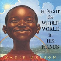 He's Got The Whole World In His Hands - Kadir Nelson