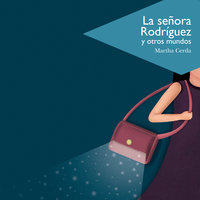 La señora Rodríguez y otros mundos - Martha Cerda