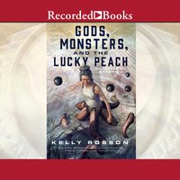 Gods, Monsters, and the Lucky Peach - Kelly Robson