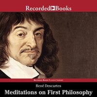Meditations on First Philosophy: A Philosophical Treatise in Which the Existence of God and the Immortality of the Soul Are Demonstrated - René Descartes, Rene Descartes