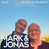 Mark & Jonas S2A4 – Du ska va president - Jonas Gardell, Mark Levengood