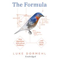 The Formula: How Algorithms Solve all our Problems... and Create More - Luke Dormehl