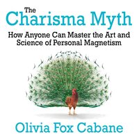 The Charisma Myth: How Anyone Can Master the Art and Science of Personal Magnetism (Intl Ed) - Olivia Cabane