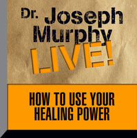 How To Use Your Healing Power: Dr. Joseph Murphy LIVE! - Joseph Murphy