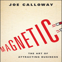 Magnetic: The Art of Attracting Business