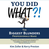 You Did What?!: The Biggest Blunders Professionals Make - Kerry Preston, Kim Zoller