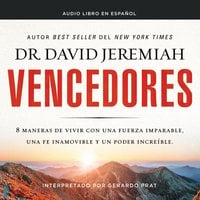 Vencedores: Ocho maneras de vivir con una fuerza imparable, una fe inamovible y un poder increíble - Dr. David Jeremiah
