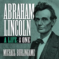 Abraham Lincoln Vol 1: A Life (Volume One) - Michael Burlingame