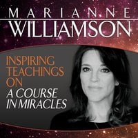 Inspiring Teachings on A Course in Miracles - Marianne Williamson