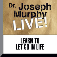 Learn to Let Go in Life: Dr. Joseph Murphy LIVE! - Joseph Murphy