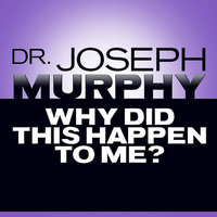 Why Did This Happen to Me - Joseph Murphy