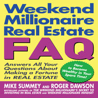 Weekend Millionaire's Real Estate FAQ: Answers All Your Questions About Making a Fortune in Real Estate - Roger Dawson, Mike Summey