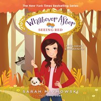 Whatever After, Book #12: Seeing Red - Sarah Mlynowski