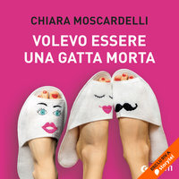 Volevo essere una gatta morta - Chiara Moscardelli