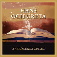 Hans och Greta - Bröderna Grimm