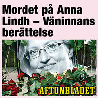 Mordet på Anna Lindh – Väninnans berättelse - Gunilla Granqvist, Aftonbladet