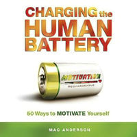 Charging the Human Battery: 50 Ways to MOTIVATE Yourself - Mac Anderson