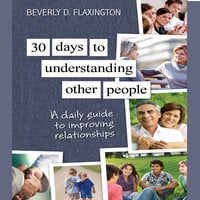 30 Days to Understanding Other People: A Daily Guide to Improving Relationships - Beverly D Flexington