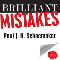 Brilliant Mistakes: Finding Success on the Far Side of Failure - Paul J.H. Schoemaker