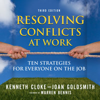 Resolving Conflicts at Work: Ten Strategies for Everyone on the Job - Kenneth Cloke, Joan Goldsmith