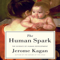 The Human Spark: The Science of Human Development - Jerome Kagan