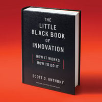 The Little Black Book of Innovation: How It Works, How to Do It - Scott D. Anthony