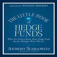 The Little Book of Hedge Funds: What You Need to Know About Hedge Funds but the Managers Won't Tell You - Anthony Scaramucci