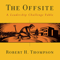 The Offsite: A Leadership Challenge Fable - Robert H. Thompson