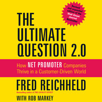 The Ultimate Question 2.0: How Net Promoter Companies Thrive in a Customer-Driven World - Rob Markey, Fred Reichheld