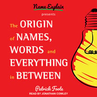 The Origin of Names, Words and Everything in Between - Patrick Foote