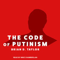 The Code of Putinism - Brian D. Taylor