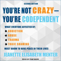 You're Not Crazy - You're Codependent - Jeanette Elisabeth Menter