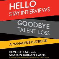 Hello Stay Interviews, Goodbye Talent Loss: A Manager's Playbook - Beverly Kaye, Sharon Jordan-Evans