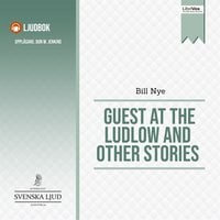 Guest at the Ludlow and Other Stories - Bill Nye