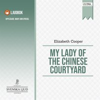 My lady of the Chinese Courtyard - Elizabeth Cooper