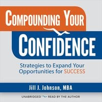 Compounding Your Confidence - Jill J. Johnson