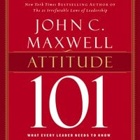 Attitude 101: What Every Leader Needs to Know - John C. Maxwell