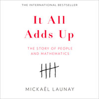 It All Adds Up: The Story of People and Mathematics - Mickael Launay