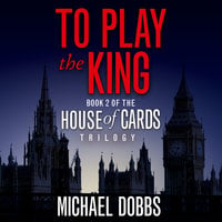 To Play the King - Michael Dobbs