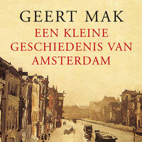 Een kleine geschiedenis van Amsterdam: Voorgelezen door Geert Mak en OVT-presentatoren Astrid Nauta, Michal Citroen, Paul van der Gaag en Mathijs Deen - Ingeleid door Job Cohen - Geert Mak
