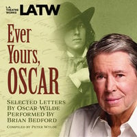 Ever Yours, Oscar: Selected letters by Oscar Wilde performed by Brian Bedford - Peter Wylde