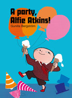A party, Alfie Atkins! - Gunilla Bergström