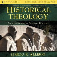 Historical Theology: Audio Lectures: An Introduction to Christian Doctrine - Gregg Allison