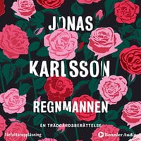 Regnmannen : en trädgårdsberättelse - Jonas Karlsson