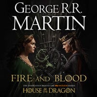 Fire and Blood: The inspiration for HBO’s House of the Dragon - George R.R. Martin