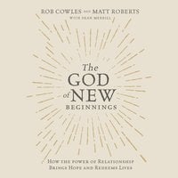 The God of New Beginnings - Matt Roberts, Rob Cowles